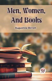 MEN, WOMEN, AND BOOKS, Birrell Augustine
