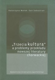 ksiazka tytu: Trzecia kultura a problemy przekadu nowszej literatury chorwackiej autor: Woek Katarzyna