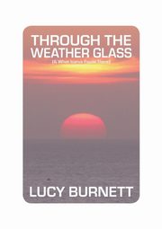 Through the Weather Glass, Burnett Lucy