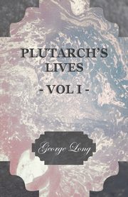 Plutarch's Lives - Vol I., Plutarch