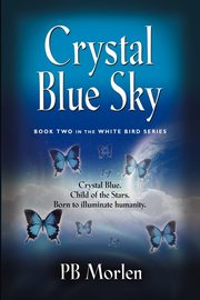 Crystal Blue Sky - Book Two in the White Bird Series, Morlen Pb