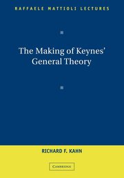 The Making of Keynes' General Theory, Kahn Richard F.