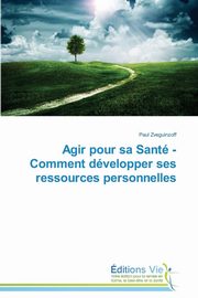 ksiazka tytu: Agir pour sa sant - comment dvelopper ses ressources personnelles autor: ZVEGUINZOFF-P