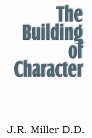 The Building of Character, Miller J. R.