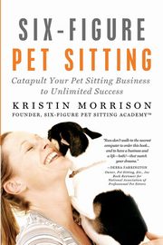 Six-Figure Pet Sitting, Morrison Kristin