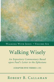 Walking Wisely, Callahan Robert B. Sr.