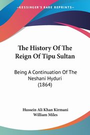 The History Of The Reign Of Tipu Sultan, Kirmani Hussein Ali Khan