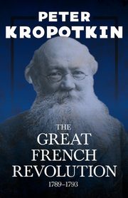 The Great French Revolution - 1789-1793, Kropotkin Peter