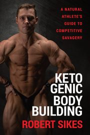 Ketogenic Bodybuilding, Sikes Robert