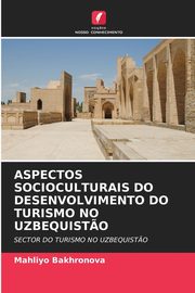 ASPECTOS SOCIOCULTURAIS DO DESENVOLVIMENTO DO TURISMO NO UZBEQUIST?O, Bakhronova Mahliyo