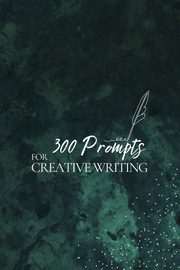 300 Prompts for Creative Writing, Publishing Journey Together