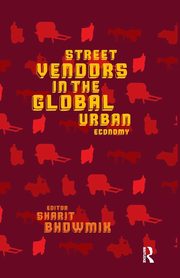 Street Vendors in the Global Urban Economy, Bhowmik Sharit