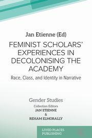 Feminist Scholars' Experiences in Decolonising the Academy, 
