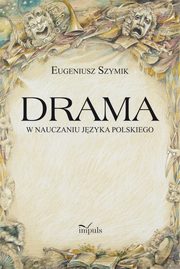 ksiazka tytu: Drama w nauczaniu jzyka polskiego autor: Szymik Eugeniusz