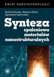 Synteza spaleniowa materiaw nanostrukturalnych, Huczko Andrzej, Szala Mateusz, Dbrowska Agnieszka