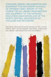 ksiazka tytu: Standard Library Organization and Equipment for Secondary Schools of Different Sizes. Report of the Committee on Library Organization and Equipment of autor: Equipment National Education Associatio