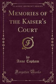 ksiazka tytu: Memories of the Kaiser's Court (Classic Reprint) autor: Topham Anne