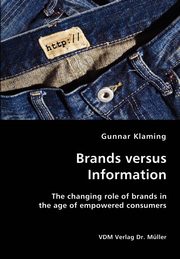 Brands versus Information- The changing role of brands in the age of empowered consumers, Klaming Gunnar