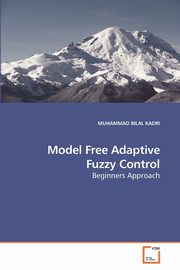 ksiazka tytu: Model Free Adaptive Fuzzy Control autor: KADRI MUHAMMAD BILAL