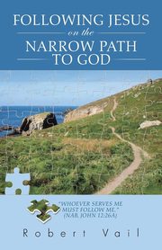 Following Jesus on the Narrow Path to God, Vail Robert