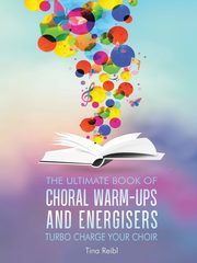 The Ultimate Book of Choral Warm-Ups and Energisers, Reibl Tina