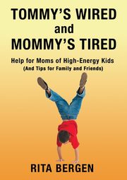 ksiazka tytu: Tommy's Wired and Mommy's Tired autor: Bergen Rita