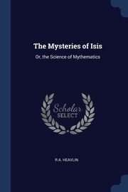 ksiazka tytu: The Mysteries of Isis autor: Heavlin R A.