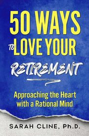 50 Ways to Love Your Retirement, Cline Sarah