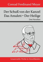 Der Schu von der Kanzel / Das Amulett / Der Heilige, Meyer Conrad Ferdinand