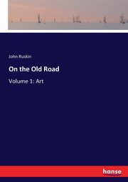 On the Old Road, Ruskin John