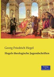 Hegels theologische Jugendschriften, Hegel Georg Friedrich