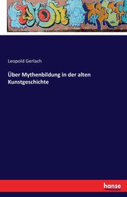 ber Mythenbildung in der alten Kunstgeschichte, Gerlach Leopold