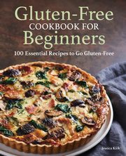 Gluten-Free Cookbook for Beginners, Kirk Jessica