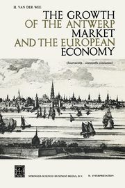 The Growth of the Antwerp Market and the European Economy, Van der Wee H.