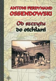 ksiazka tytu: Od szczytu do otchani autor: Ossendowski Antoni Ferdynand