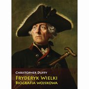 Fryderyk Wielki Biografia wojskowa, Duffy Christopher