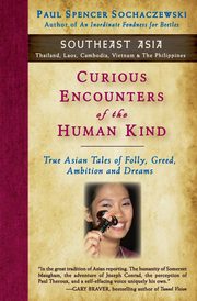 Curious Encounters of the Human Kind - Southeast Asia, Sochaczewski Paul Spencer