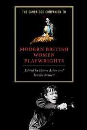 The Cambridge Companion to Modern British Women Playwrights, Aston Elaine