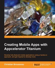 Creating Mobile Apps with Appcelerator Titanium, Brousseau Christian