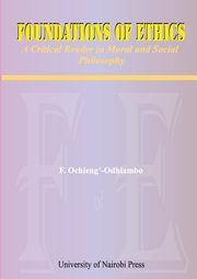 Foundations of Ethics. A Critical Reader in Moral and Social Philosophy, Ochieng'-Odhiambo F.