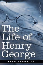 The Life of Henry George, George Henry