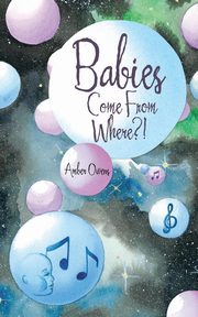 ksiazka tytu: Babies Come From Where?! autor: Owens Amber