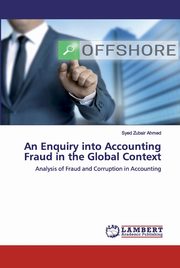 An Enquiry into Accounting Fraud in the Global Context, Ahmed Syed Zubair