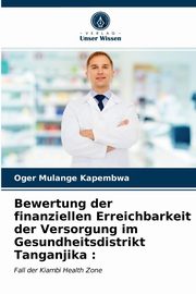 Bewertung der finanziellen Erreichbarkeit der Versorgung im Gesundheitsdistrikt Tanganjika, Mulange Kapembwa Oger