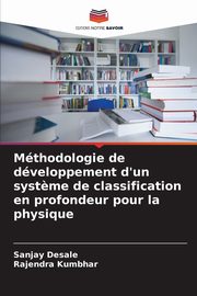 Mthodologie de dveloppement d'un syst?me de classification en profondeur pour la physique, Desale Sanjay