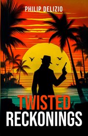 Twisted Reckonings, DeLizio Philip