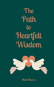 The Path to Heartfelt Wisdom, Maurus Meelis