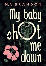 My baby shot me down, Brandon M.A.