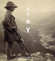 Tatry Fotografie Tatr i Zakopanego 1859 - 1914 r., Jaboska Teresa, Kolbuszewski Jacek, Liscar Anna, Okoowicz Stefan