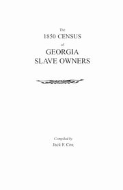 ksiazka tytu: The 1850 Census of Georgia Slave Owners autor: Cox Jack F.